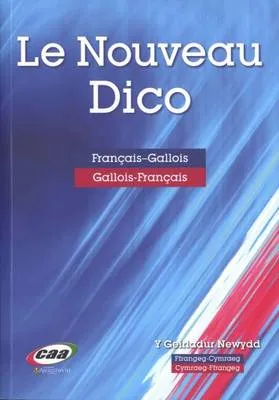 Le Nouveau Dico: Y Geiriadur Newydd Ffrangeg-Cymraeg Cymraeg-Ffrangeg