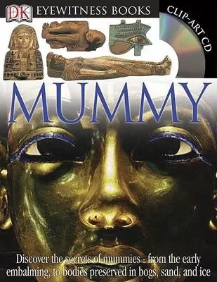 DK Eyewitness Books: Mummy: Discover the Secrets of Mummies from the Early Embalming, to Bodies Preserved in