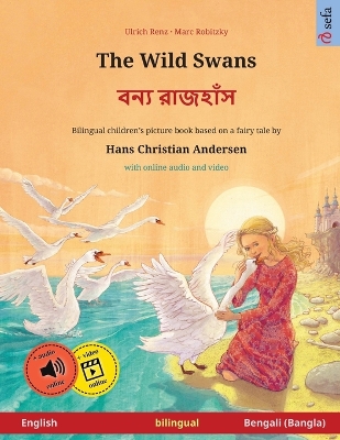 The Wild Swans - বন্য রাজহাঁস (English - Bengali (Bangla)): Bilingual children's book based on a fairy tale by Hans Christian Andersen, with online audio