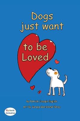 Dogs want to be loved Dyslexic Edition: Dyslexic Font