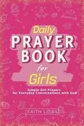 Daily Prayer Book for Girls: Simple Girls Prayers for Everyday Conversations with God