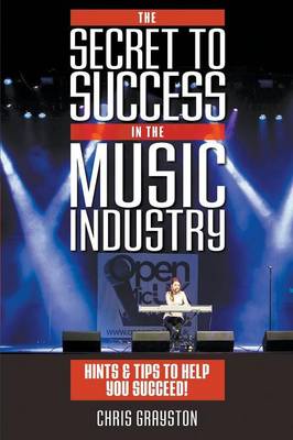 Secret to Success in the Music Industry: Hints and Tips to Help You Succeed