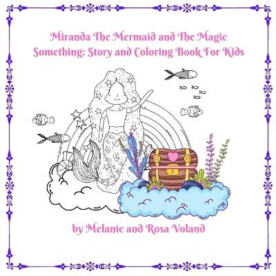 Miranda The Mermaid and The Magic Something: Story and Coloring Book For Kids: Story and Coloring Book