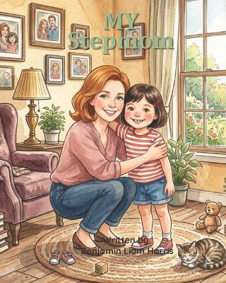 My Stepmom: A Picture Book Celebrating Stepmoms and Blended Families