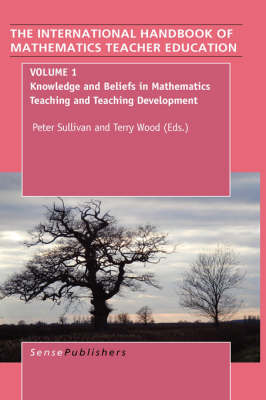 The Handbook of Mathematics Teacher Education: Volume 1: Knowledge and Beliefs in Mathematics Teaching and Teaching Development