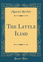 The Little Iliad (Classic Reprint)