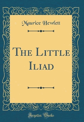 The Little Iliad (Classic Reprint)