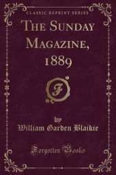 The Sunday Magazine, 1889 (Classic Reprint)