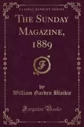The Sunday Magazine, 1889 (Classic Reprint)