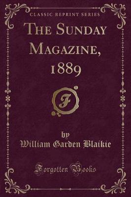 The Sunday Magazine, 1889 (Classic Reprint)