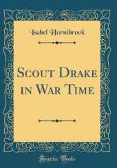 Scout Drake in War Time (Classic Reprint)