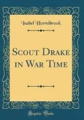 Scout Drake in War Time (Classic Reprint)