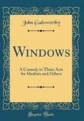 Windows: A Comedy in Three Acts for Idealists and Others (Classic Reprint)