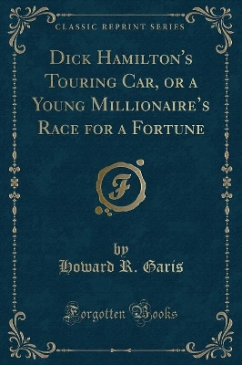 Dick Hamilton's Touring Car, or a Young Millionaires Race for a Fortune (Classic Reprint)