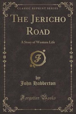 The Jericho Road: A Story of Western Life (Classic Reprint)