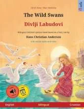 The Wild Swans - Divlji Labudovi (English - Croatian): Bilingual children's book based on a fairy tale by Hans Christian Andersen, with online audio