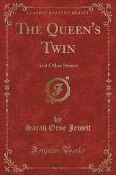 The Queen's Twin: And Other Stories (Classic Reprint)