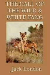 The Call of the Wild & White Fang: Two Classic Tales of the Wild and Survival