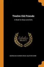 Twelve Old Friends: A Book for Boys and Girls