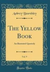 The Yellow Book, Vol. 9: An Illustrated Quarterly (Classic Reprint)