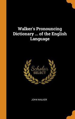 Walker's Pronouncing Dictionary ... of the English Language