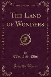 The Land of Wonders (Classic Reprint)