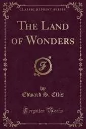 The Land of Wonders (Classic Reprint)