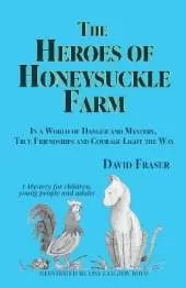 The Heroes of Honeysuckle Farm: In a World of Danger and Mystery, True Friendships and Courage Light the Way