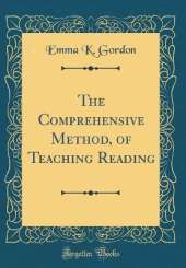 The Comprehensive Method, of Teaching Reading (Classic Reprint)