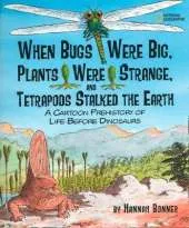 When Bugs Were Big, Plants Were Strange, and Tetrapods Stalked the Earth: A Cartoon Prehistory of Life Before Dinosaurs