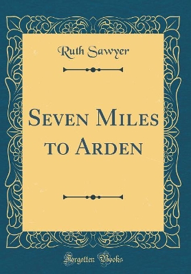 Seven Miles to Arden (Classic Reprint)