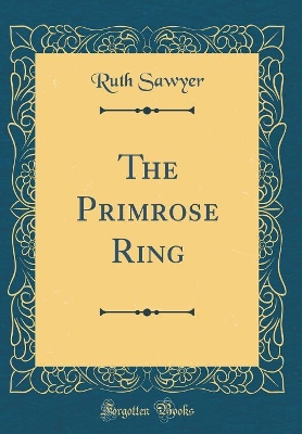 The Primrose Ring (Classic Reprint)