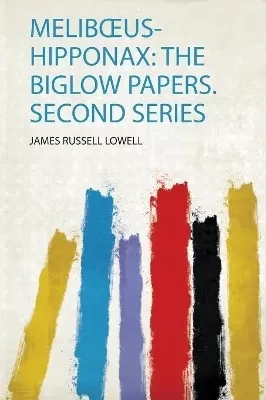 Melibœus-Hipponax: the Biglow Papers. Second Series