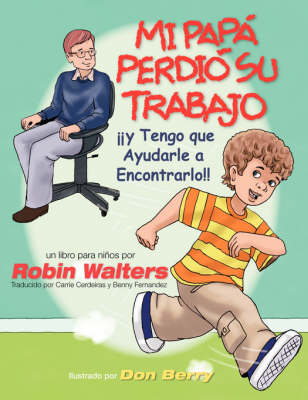 Mi Papa Perdio Su Trabajo Y Tengo Que Ayudarle a Encontrarlo: UN Libro Para Ninos
