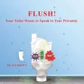 Flush!: Your Toilet Wants to Speak to You Privately