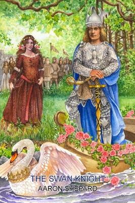 The Swan Knight: A Medieval Legend, Retold from Wagner's Lohengrin