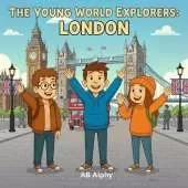 The Young World Explorers: London: Discovering United Kingdom and Beyond with Nora, Max, and Leo