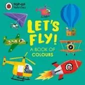 Pop-Up Vehicles: Let's Fly!: A Book of Colours