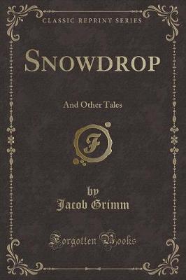 Snowdrop: And Other Tales (Classic Reprint)