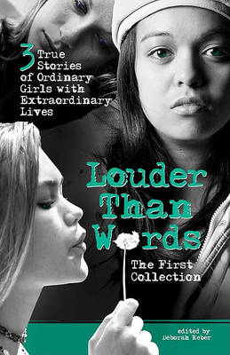 Louder Than Words: the First Collection: The First Collection : Three True Stories of Ordinary Girls with Extraordinary Lives