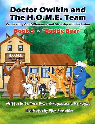 Doctor Owlkin and The H.O.M.E. Team Book 5 - Buddy Bear: Celebrating our Differences and Diversity with Inclusion