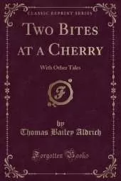 Two Bites at a Cherry: With Other Tales (Classic Reprint)