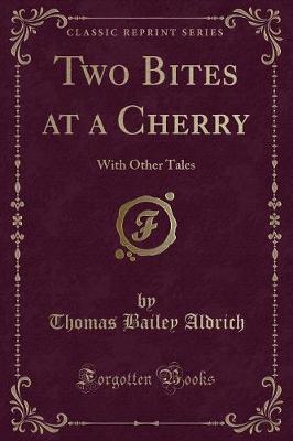 Two Bites at a Cherry: With Other Tales (Classic Reprint)