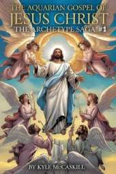 The Aquarian Gospel of Jesus Christ: The Archetype Saga #1
