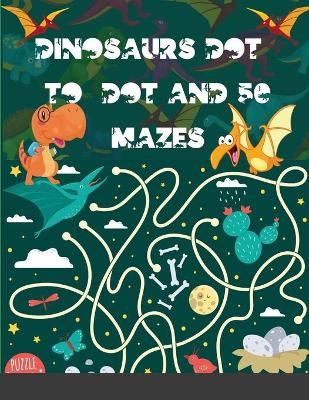 Dinosaurs Dot-to-Dot and 50 Mazes: Junior paleontologists