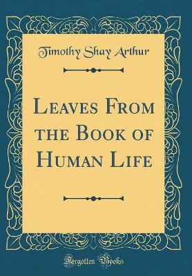 Leaves From the Book of Human Life (Classic Reprint)