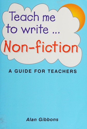 Teach Me to Write Non Fiction: A Guide for Teachers
