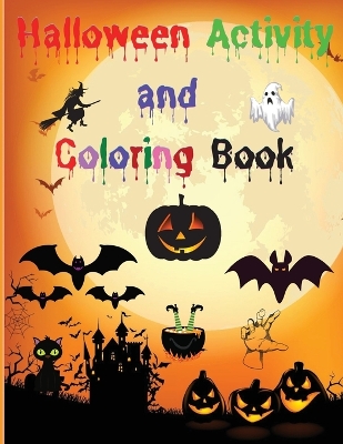Halloween Activity and Coloring Book: Amazing Halloween Activity Book for Kids Coloring, Word Search, Sudokus, Mazes, Solutions Activity Book for Girls and Boys Coloring Pages for Children Ages 3-8 A Fun Kid Workbook Game for Learning, Coloring and More