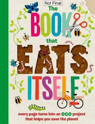 The Incredible Book that Eats Itself: Every Page Turns Into An Eco Project That Helps You Save The Planet