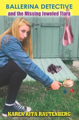 Ballerina Detective and the Missing Jeweled Tiara